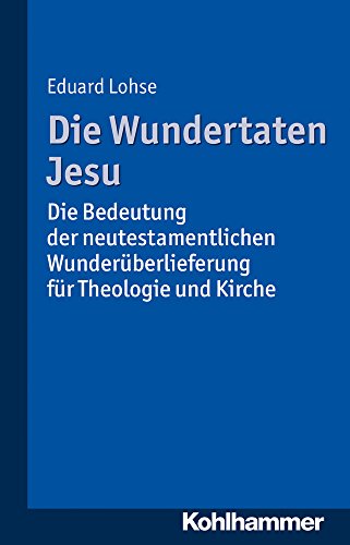 Die Wundertaten Jesu: Die Bedeutung der neutestamentlichen Wunderüberlieferung für Theologie und Kirche