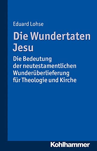 Die Wundertaten Jesu: Die Bedeutung der neutestamentlichen Wunderüberlieferung für Theologie und Kirche