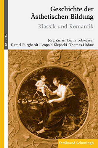 Geschichte der ästhetischen Bildung: Band 3: Neuzeit Teilband 2: Klassik und Romantik