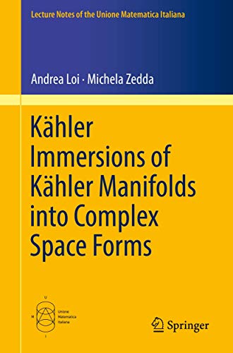 Kähler Immersions of Kähler Manifolds into Complex Space Forms (Lecture Notes of the Unione Matematica Italiana, Band 23) von Springer