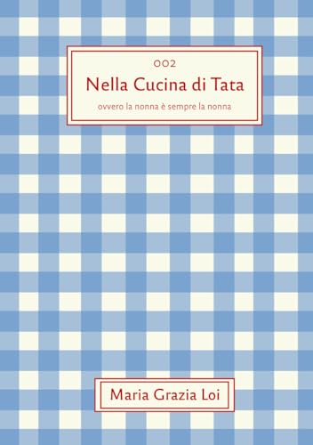 Nella Cucina di Tata: ovvero la nonna è sempre la nonna von Independently published