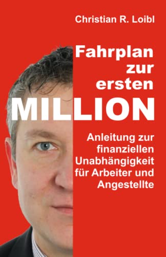 Fahrplan zur ersten Million: Anleitung zur finanziellen Unabhängigkeit für Arbeiter und Angestellte von Independently Published
