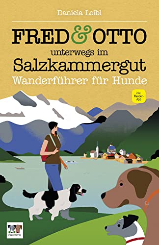 FRED & OTTO unterwegs im Salzkammergut: Wanderführer für Hunde
