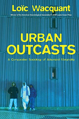 Urban Outcasts: A Comparative Sociology of Advanced Marginality von Polity