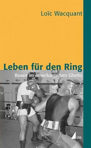 Leben für den Ring: Boxen im amerikanischen Ghetto (Édition discours, Band 35)