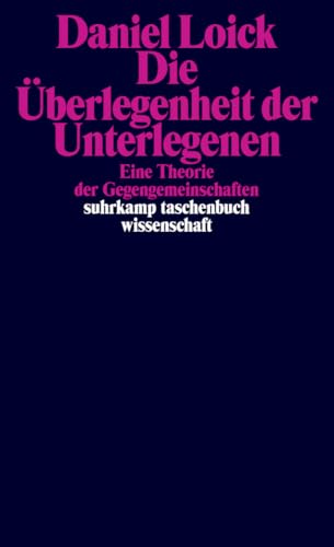 Die Überlegenheit der Unterlegenen: Eine Theorie der Gegengemeinschaften | Ein neues Grundlagenwerk zur Kritischen Theorie subalterner Praktiken und Kämpfe (suhrkamp taschenbuch wissenschaft) von Suhrkamp Verlag