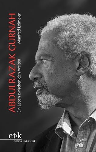 Abdulrazak Gurnah: Ein Leben zwischen den Welten von edition text + kritik