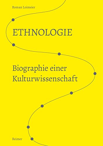 Ethnologie: Biographie einer Kulturwissenschaft von Reimer, Dietrich