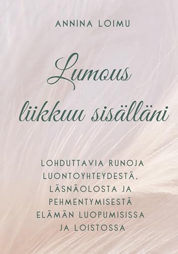 Lumous liikkuu sisälläni: Lohduttavia runoja luontoyhteydestä, läsnäolosta ja pehmentymisestä elämän luopumisissa ja loistossa von BoD – Books on Demand – Finnland