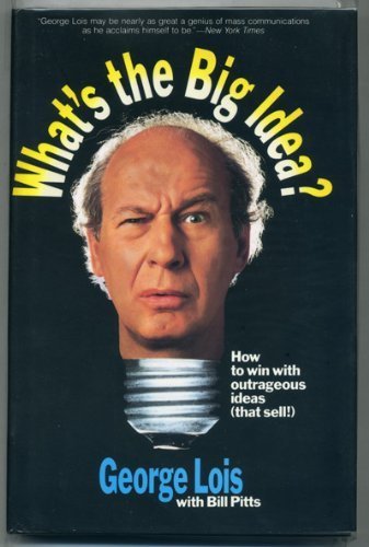 What's the Big Idea?: How to Win With Outrageous Ideas (That Sell!)