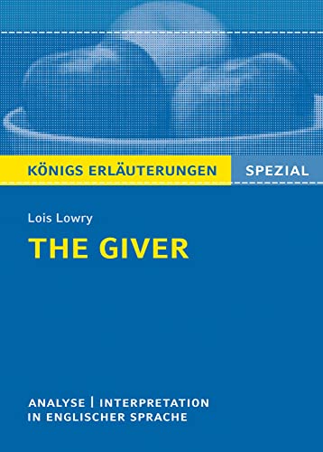 The Giver von Lois Lowry - Textanalyse und Interpretation: in englischer Sprache mit Zusammenfassung, Inhaltsangabe, Charakterisierung, Prüfungsaufgaben uvm. (Königs Erläuterungen Spezial) von Bange C. GmbH