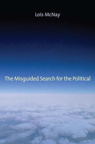 The Misguided Search for the Political: Social Weightlessness in Radical Democratic Theory von Polity