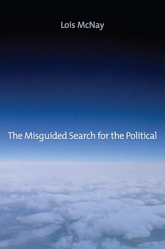 The Misguided Search for the Political: Social Weightlessness in Radical Democratic Theory