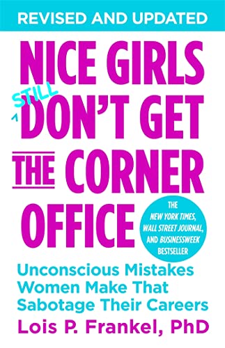 Nice Girls Don't Get the Corner Office: Unconscious Mistakes Women Make That Sabotage Their Careers (A NICE GIRLS Book)