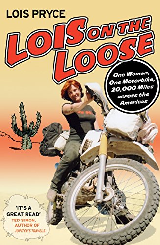 Lois on the Loose: One Woman. One Motorbike. 20.000 Miles across the Americas von Arrow Books