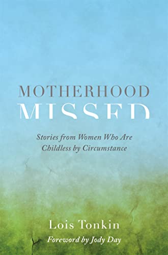 Motherhood Missed: Stories from Women Who Are Childless By Circumstance. Foreword by Jody Day von Jessica Kingsley Publishers
