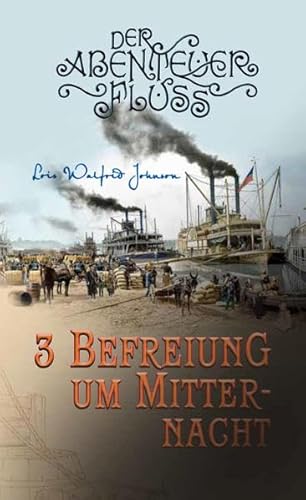 Befreiung um Mitternacht: Der Abenteuer-Fluss Band 3