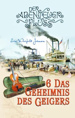 Das Geheimnis des Geigers: Der Abenteuer-Fluss Band 6