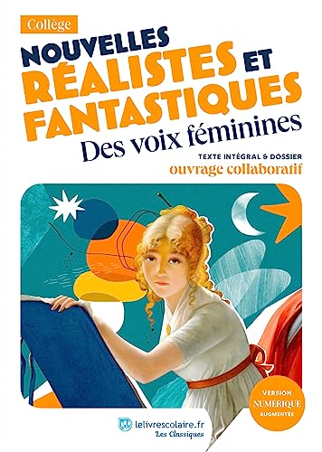 Nouvelles réalistes et fantastiques : des voix féminines, Jeanne Loiseau et autres: Des voix féminines. Texte intégral et dossier pédagogique von LELIVRESCOLAIRE