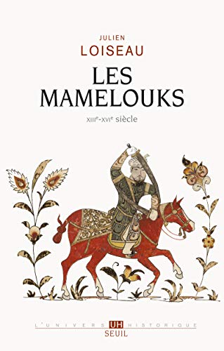 Les Mamelouks (XIIIe-XVIe siècle): Une expérience du pouvoir dans l'islam médiéval von Seuil