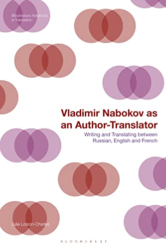 Vladimir Nabokov as an Author-Translator: Writing and Translating between Russian, English and French (Bloomsbury Advances in Translation) von Bloomsbury Academic