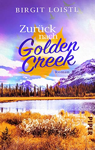 Zurück nach Golden Creek (Maple Leaf 1): Roman | Liebesroman in Kanada und ein turbulenter Neuanfang von Piper Verlag GmbH
