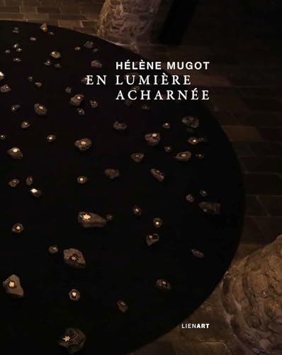 Hélène Mugot. En lumière acharnée Hélène Mugot. En lumière acharnée von LIENART