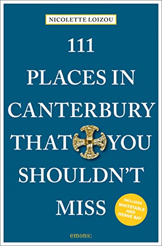 111 Places in Canterbury That You Shouldn't Miss: Travel Guide von Emons Publishers