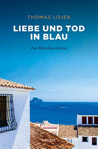 Liebe und Tod in Blau: Ein Mittelmeerkrimi (Sehnsuchtsorte) von Emons Verlag