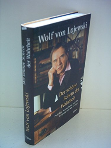 Der schöne Schein der Wahrheit: Politiker, Journalisten und der Umgang mit den Med (Sachbuch. Bastei Lübbe Taschenbücher)