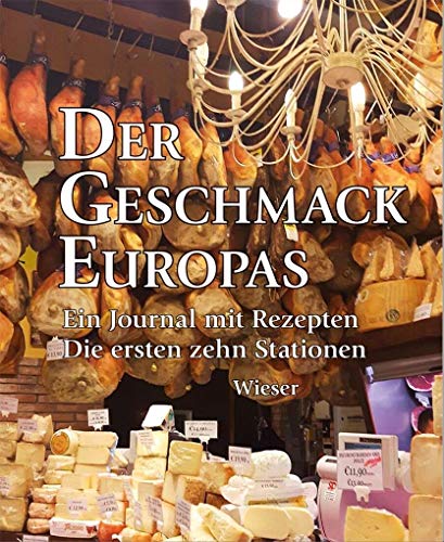 Der Geschmack Europas: Ein Journal mit Rezepten. Die ersten Stationen: Ein Journal mit Rezepten. Die ersten zehn Stationen Der Geschmack Europas: Ein Journal mit Rezepten. Die ersten Stationen: Ein Journal mit Rezepten. Die ersten zehn Stationen