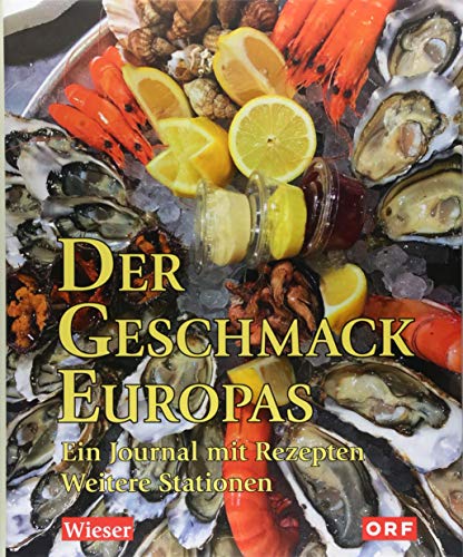 Der Geschmack Europas: Ein Journal mit Rezepten. Weitere Stationen von Wieser Verlag GmbH
