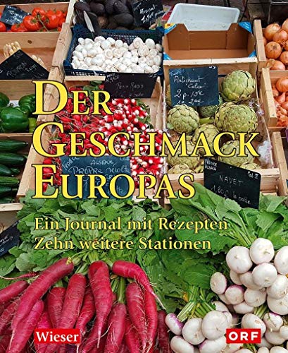 Der Geschmack Europas: Ein Journal mit Rezepten. Zehn weitere Stationen von Wieser Verlag GmbH