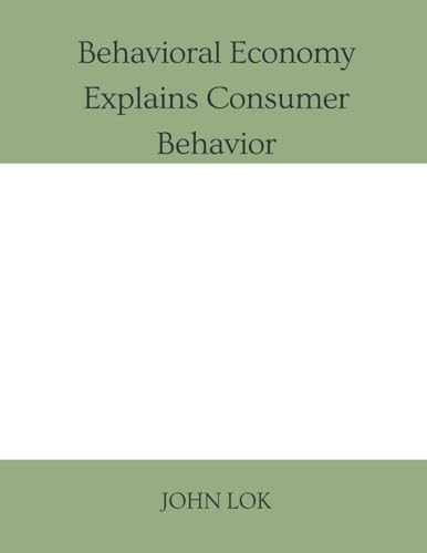 Behavioral Economy Explains Consumer Behavior Behavioral Economy Explains Consumer Behavior von Writat