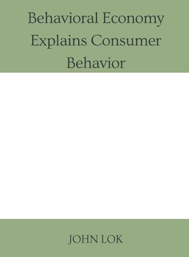 Behavioral Economy Explains Consumer Behavior Behavioral Economy Explains Consumer Behavior von Writat