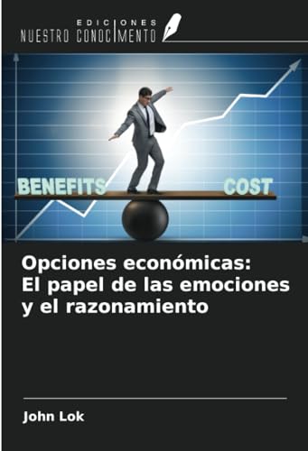 Opciones económicas: El papel de las emociones y el razonamiento von Ediciones Nuestro Conocimiento