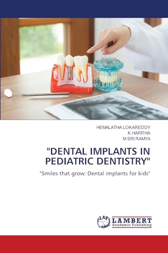 "DENTAL IMPLANTS IN PEDIATRIC DENTISTRY": "Smiles that grow: Dental implants for kids" von LAP LAMBERT Academic Publishing