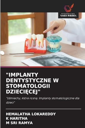 "IMPLANTY DENTYSTYCZNE W STOMATOLOGII DZIECIĘCEJ": "Uśmiechy, które rosną: Implanty stomatologiczne dla dzieci": "U¿miechy, które rosn¿: Implanty stomatologiczne dla dzieci" von Wydawnictwo Nasza Wiedza