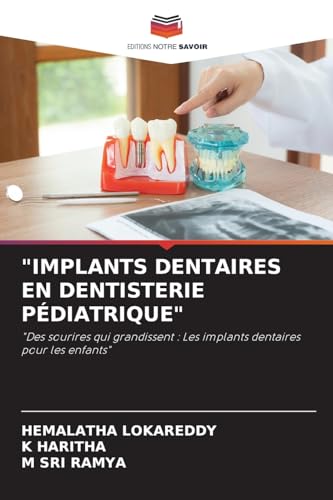 "IMPLANTS DENTAIRES EN DENTISTERIE PÉDIATRIQUE": "Des sourires qui grandissent : Les implants dentaires pour les enfants" von Editions Notre Savoir