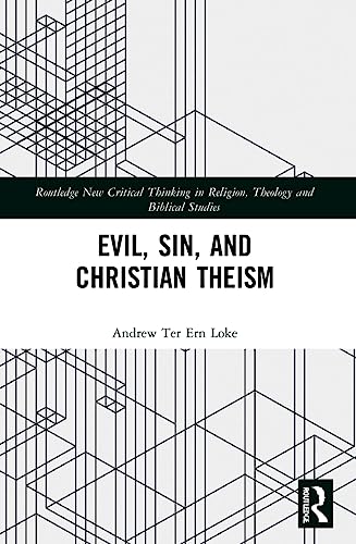 Evil, Sin, and Christian Theism (Routledge New Critical Thinking in Religion, Theology and Biblical Studies)
