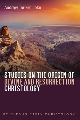 Studies on the Origin of Divine and Resurrection Christology (Studies in Early Christology)