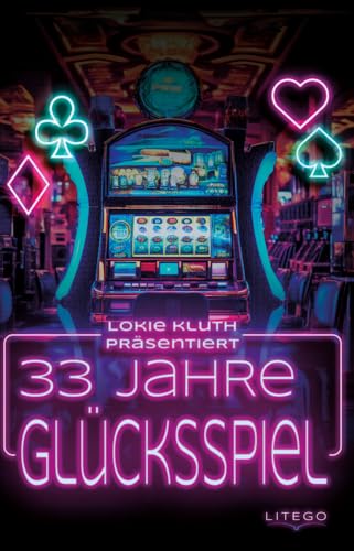 33 Jahre Glücksspiel: Der Weg aus der Sucht - Meine Odyssee der Selbstzerstörung von Litego Verlag