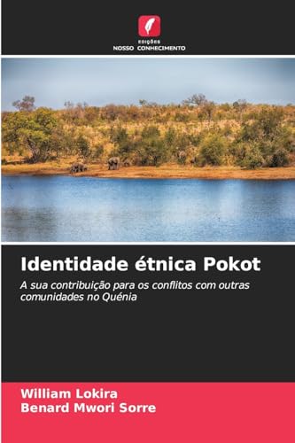 Identidade étnica Pokot: A sua contribuição para os conflitos com outras comunidades no Quénia von Edições Nosso Conhecimento