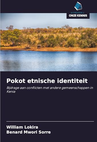 Pokot etnische identiteit: Bijdrage aan conflicten met andere gemeenschappen in Kenia von Uitgeverij Onze Kennis