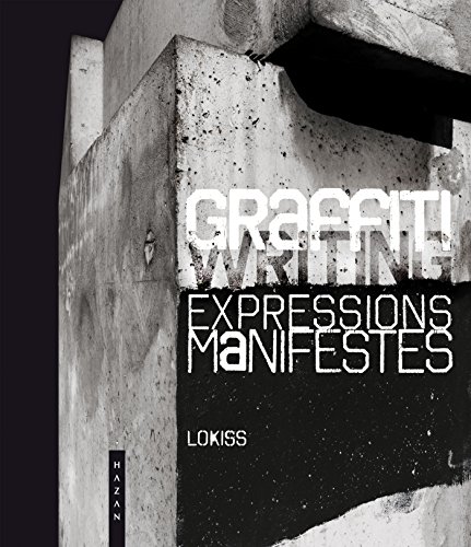 Graffiti Expressions Manifestes. Ce que le street art ne dit pas