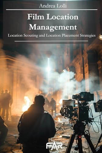 Film Location Management: Location scouting and Location Placement strategies von Independently published