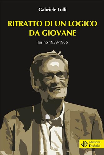 Ritratto di un logico da giovane. Torino 1959-1966 (Nuova biblioteca Dedalo)