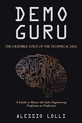 Demo Guru: The Credible Voice of the Technical Sale: A Guide to Master the Sales Engineering Profession to Perfection von iUniverse