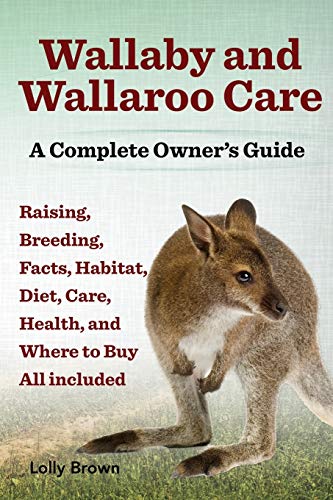 Wallaby and Wallaroo Care. Raising, Breeding, Facts, Habitat, Diet, Care, Health, and Where to Buy All Included. a Complete Owner's Guide von Nrb Publishing