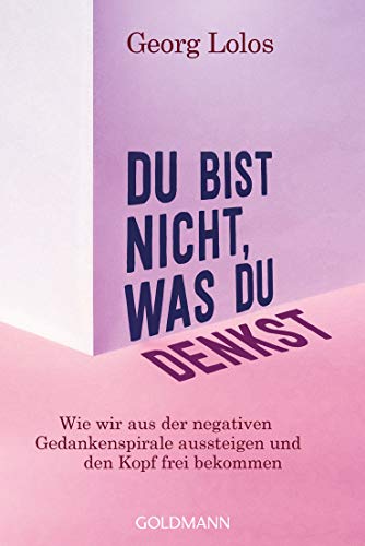 Du bist nicht, was du denkst: Wie wir aus der negativen Gedankenspirale aussteigen und den Kopf frei bekommen - Mit Achtsamkeitsritualen, Übungen zum inneren Kind und für mehr Selbstliebe Du bist nicht, was du denkst: Wie wir aus der negativen Gedankenspirale aussteigen und den Kopf frei bekommen - Mit Achtsamkeitsritualen, Übungen zum inneren Kind und für mehr Selbstliebe